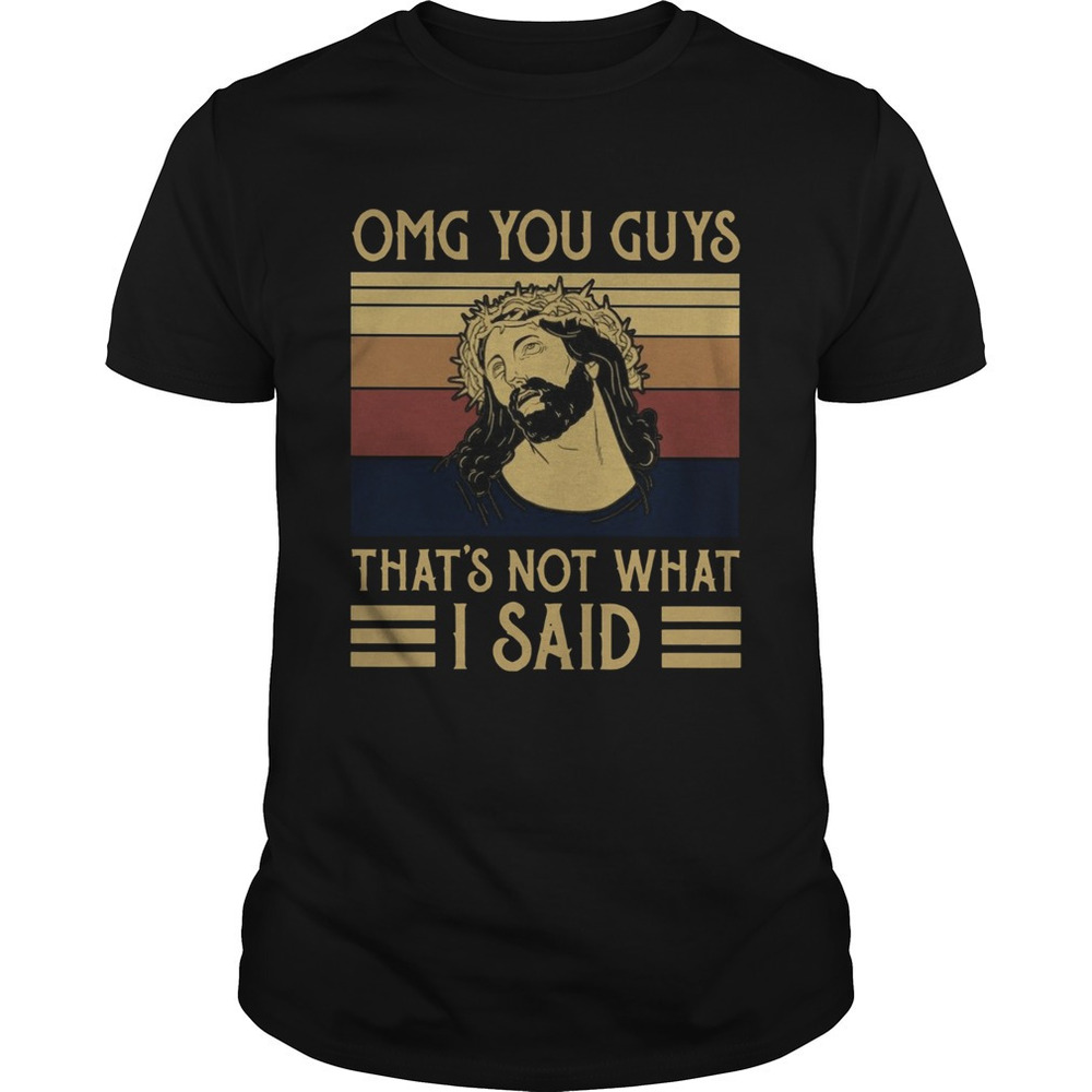Jesus Omg You Guys Thats Not What I Said  Shirt